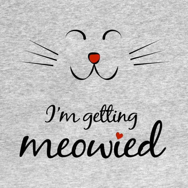 I'm getting meowied - Funny Cat lovers Engagement gift by CMDesign